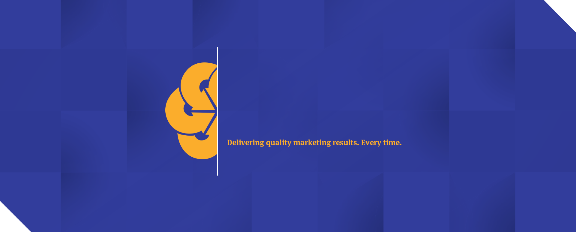 Delivering quality marketing results.  Every time.